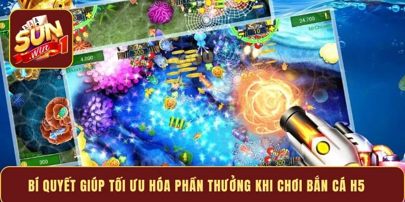 Bí quyết giúp tối ưu hóa phần thưởng khi chơi bắn cá H5